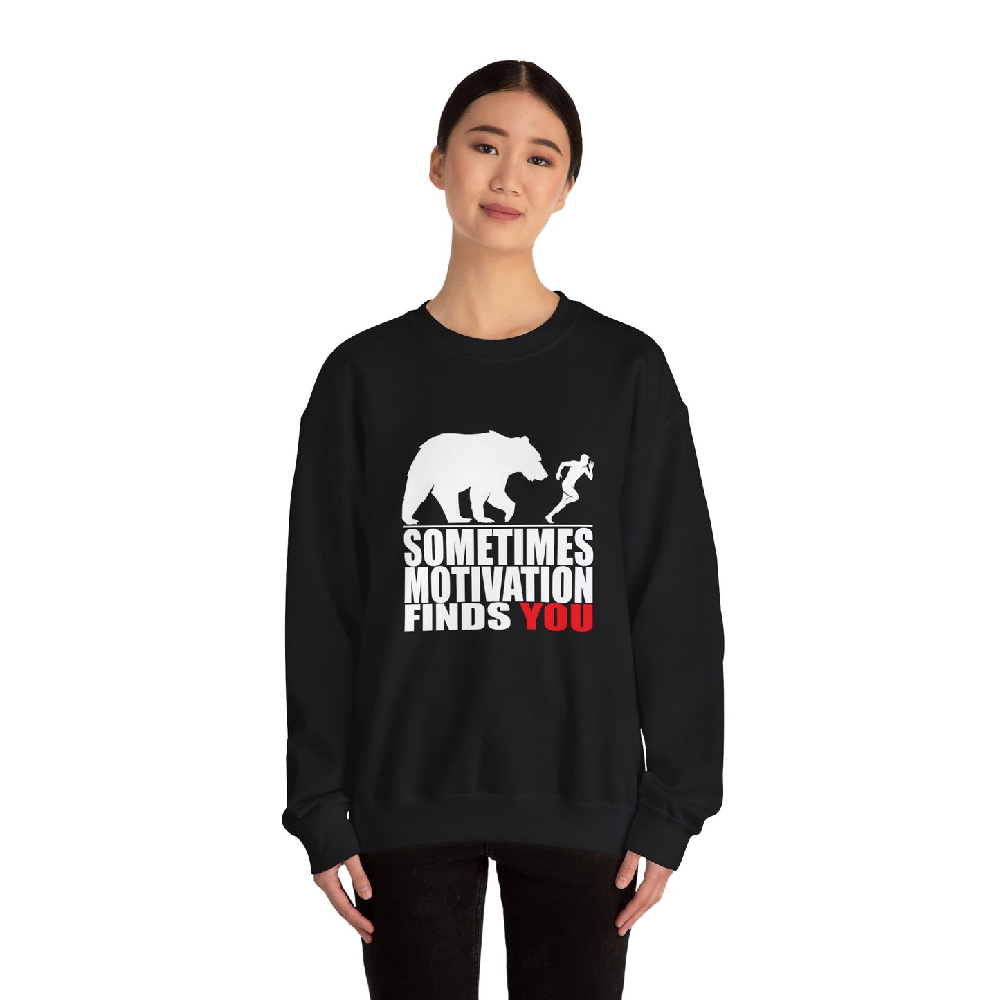 SOMETIMES MOTIVATION FINDS YOU Sweatshirt