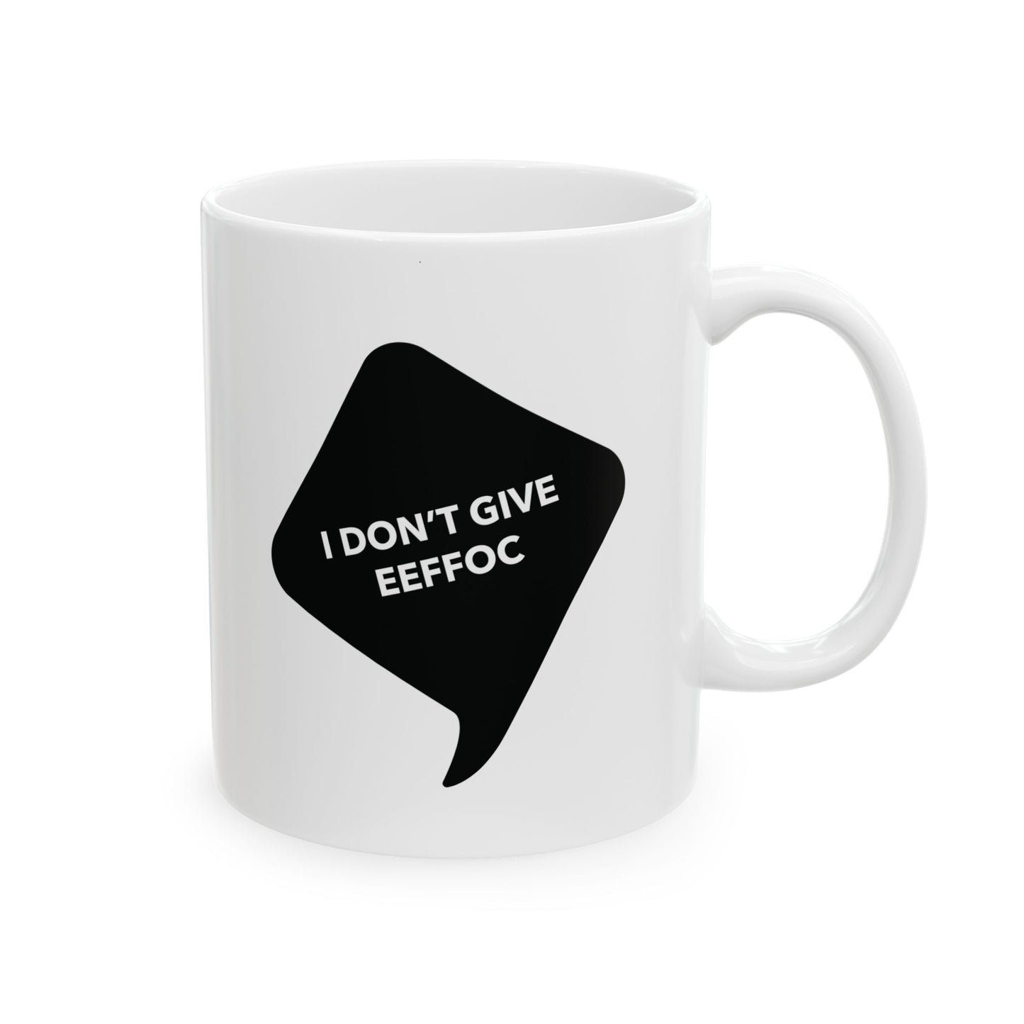 I DON'T GIVE EEEFOC - Ceramic Coffee Cup (11oz/15oz)