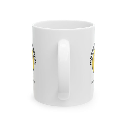 WHERE YOUR DOG IS - Ceramic Coffee Cup (11oz/15oz)