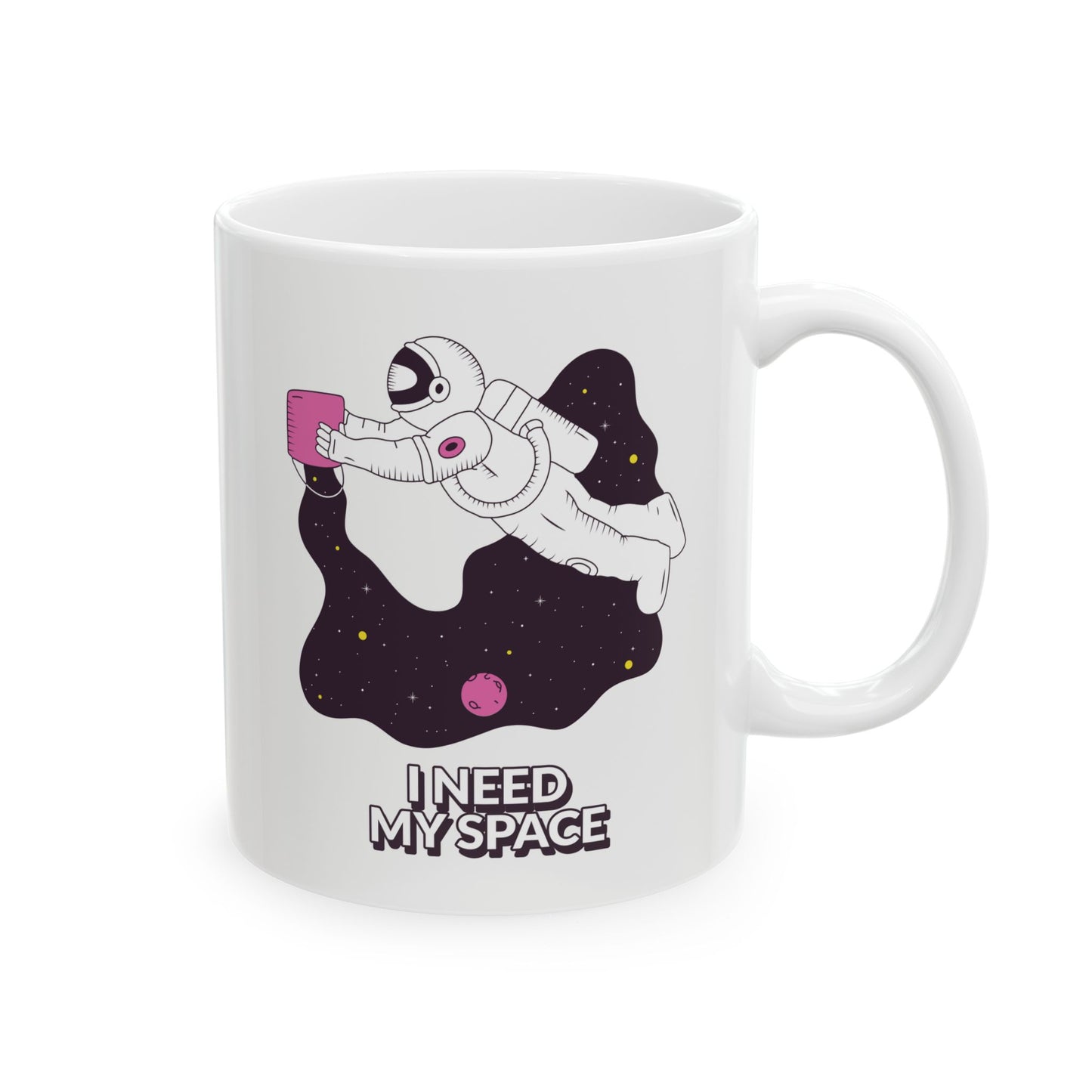 I NEED MY SPACE - Ceramic Coffee Cup (11oz/15oz)