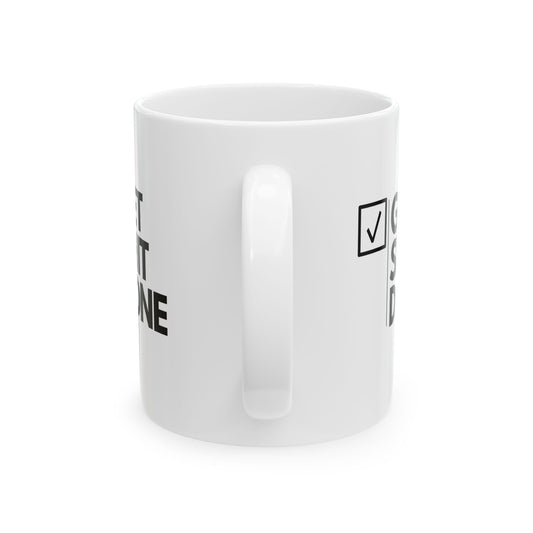 GET SH*T DONE - Ceramic Coffee Cup (11oz/15oz)