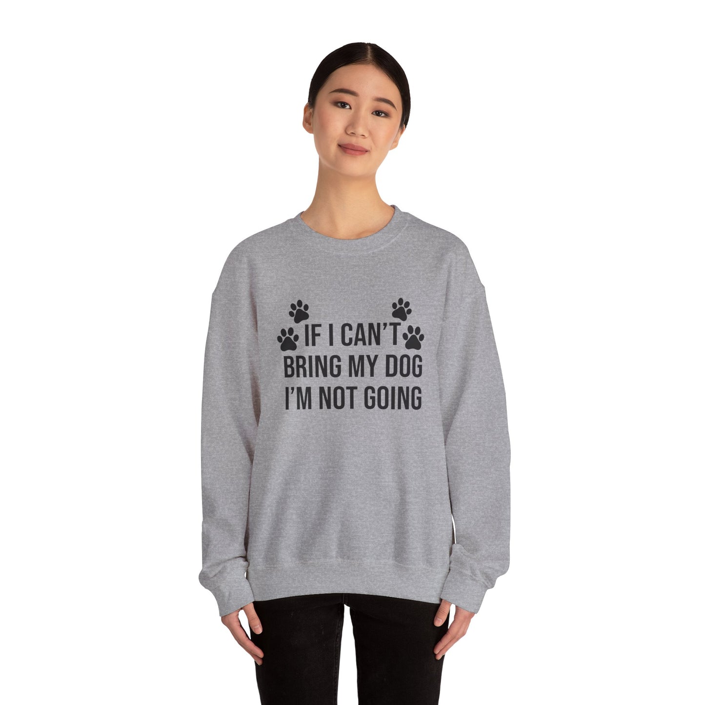IF I CAN'T BRING MY DOG Sweatshirt