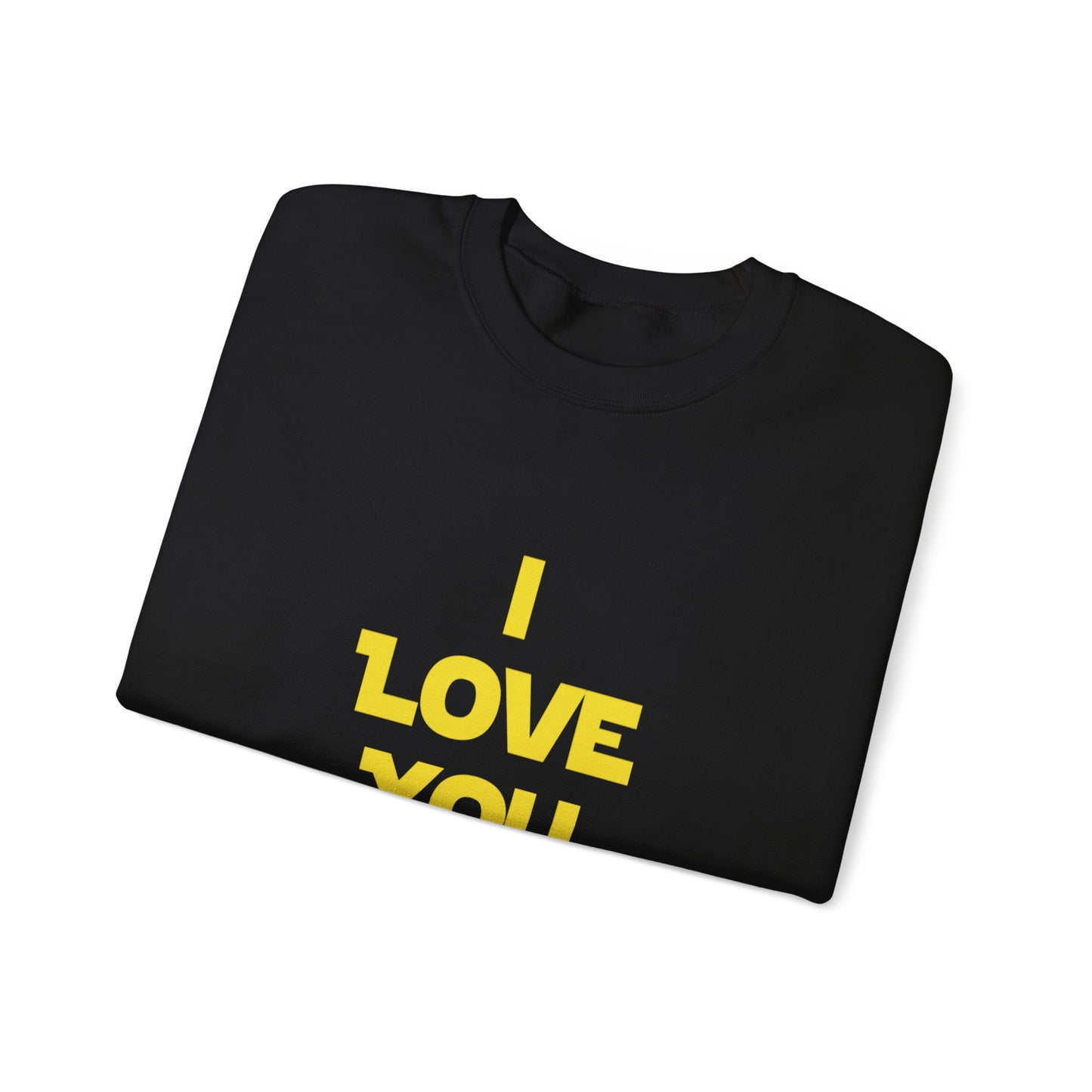 I LOVE YOU, I KNOW Sweatshirt
