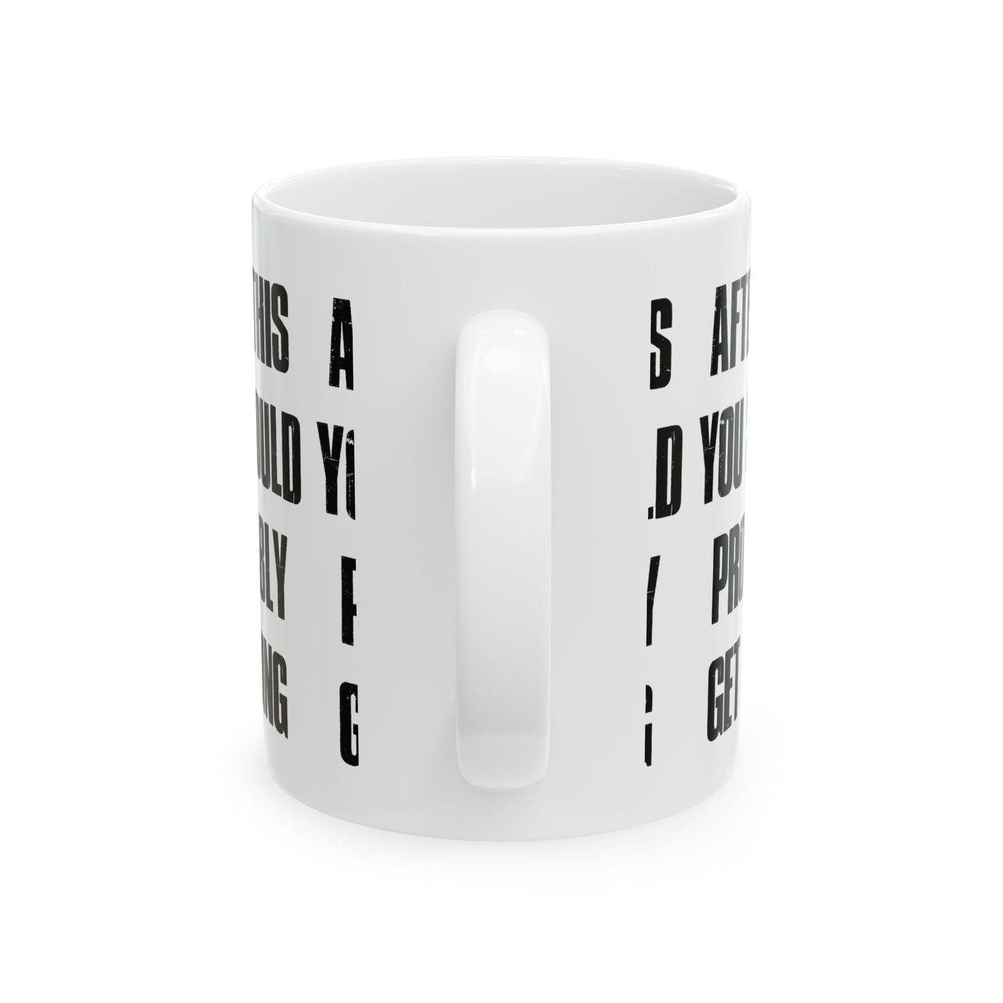 After This You Should Probably Get Going - Ceramic Coffee Cup (11oz/15oz)