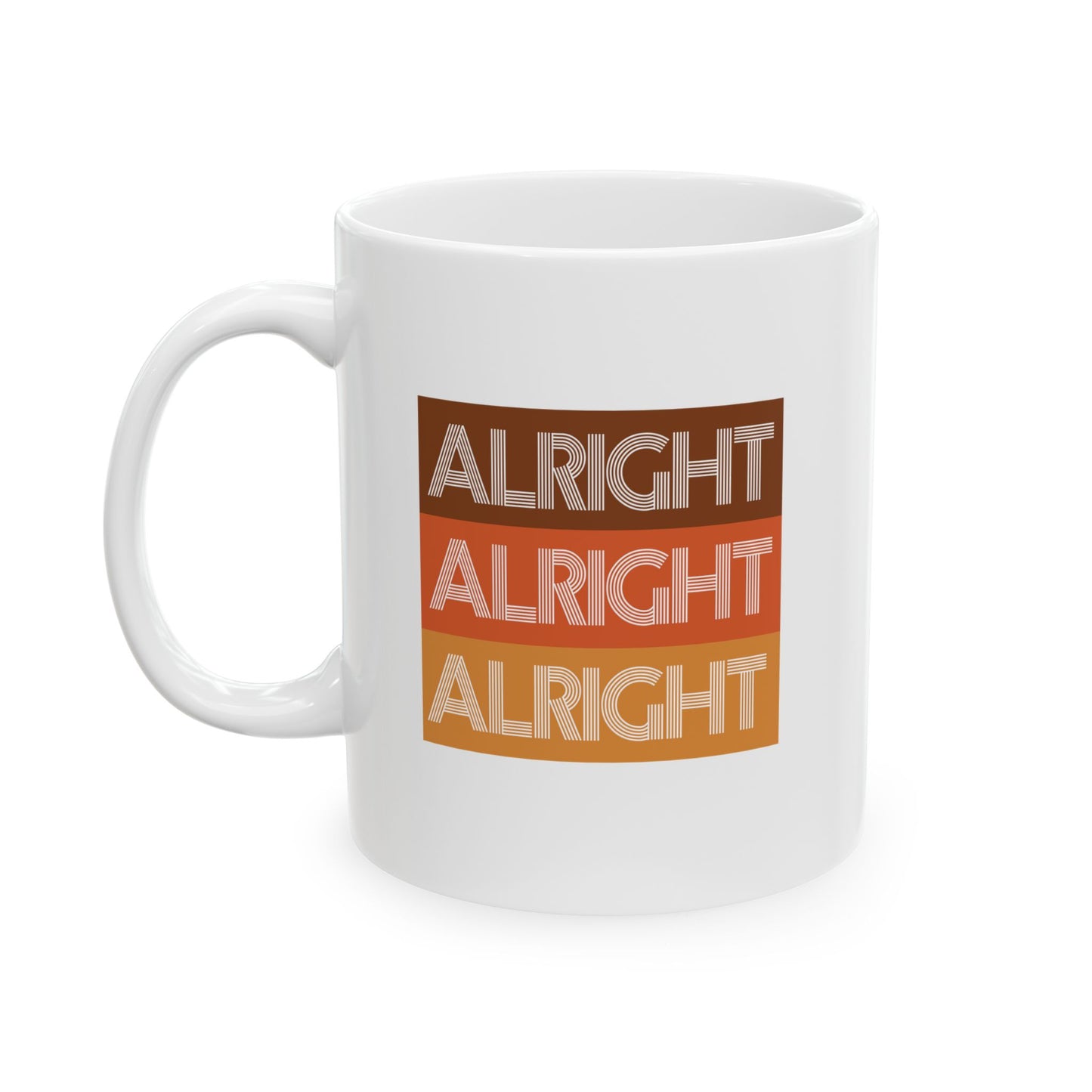 ALRIGHT ALRIGHT ALRIGHT - Ceramic Coffee Cup (11oz/15oz)