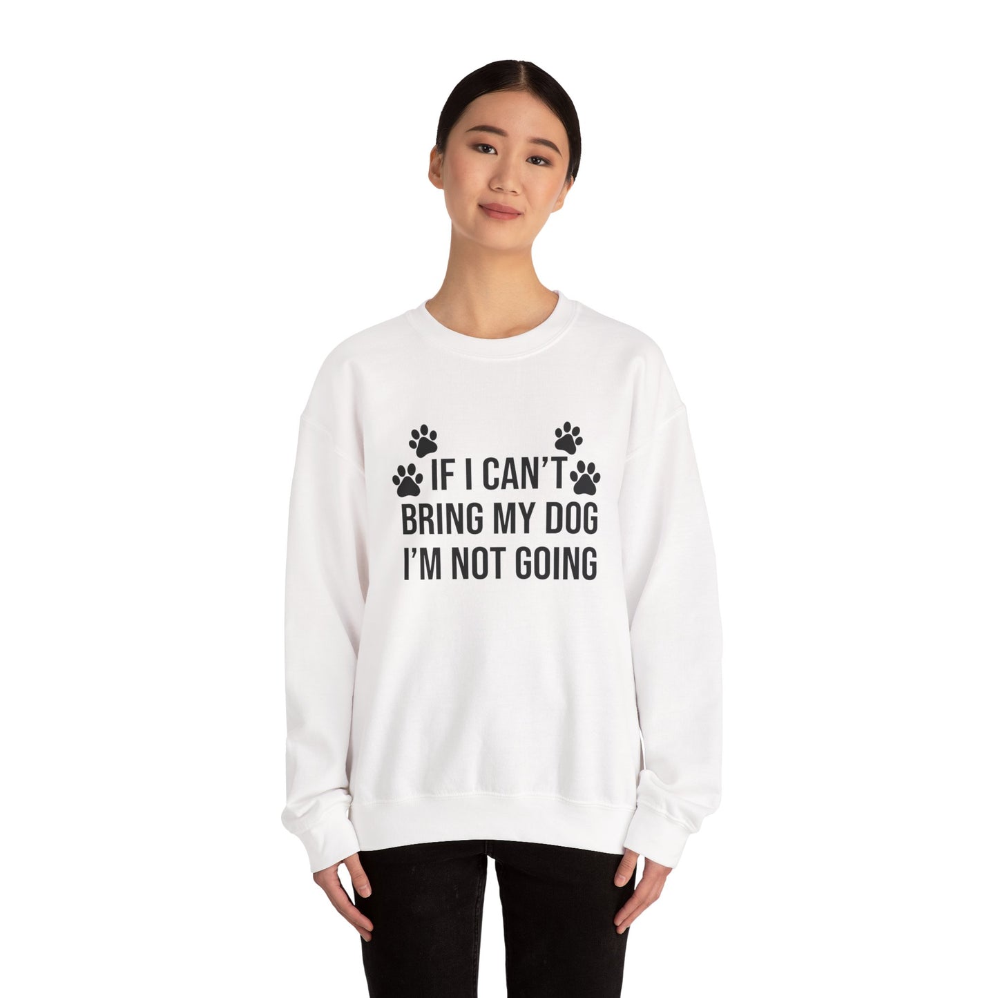 IF I CAN'T BRING MY DOG Sweatshirt