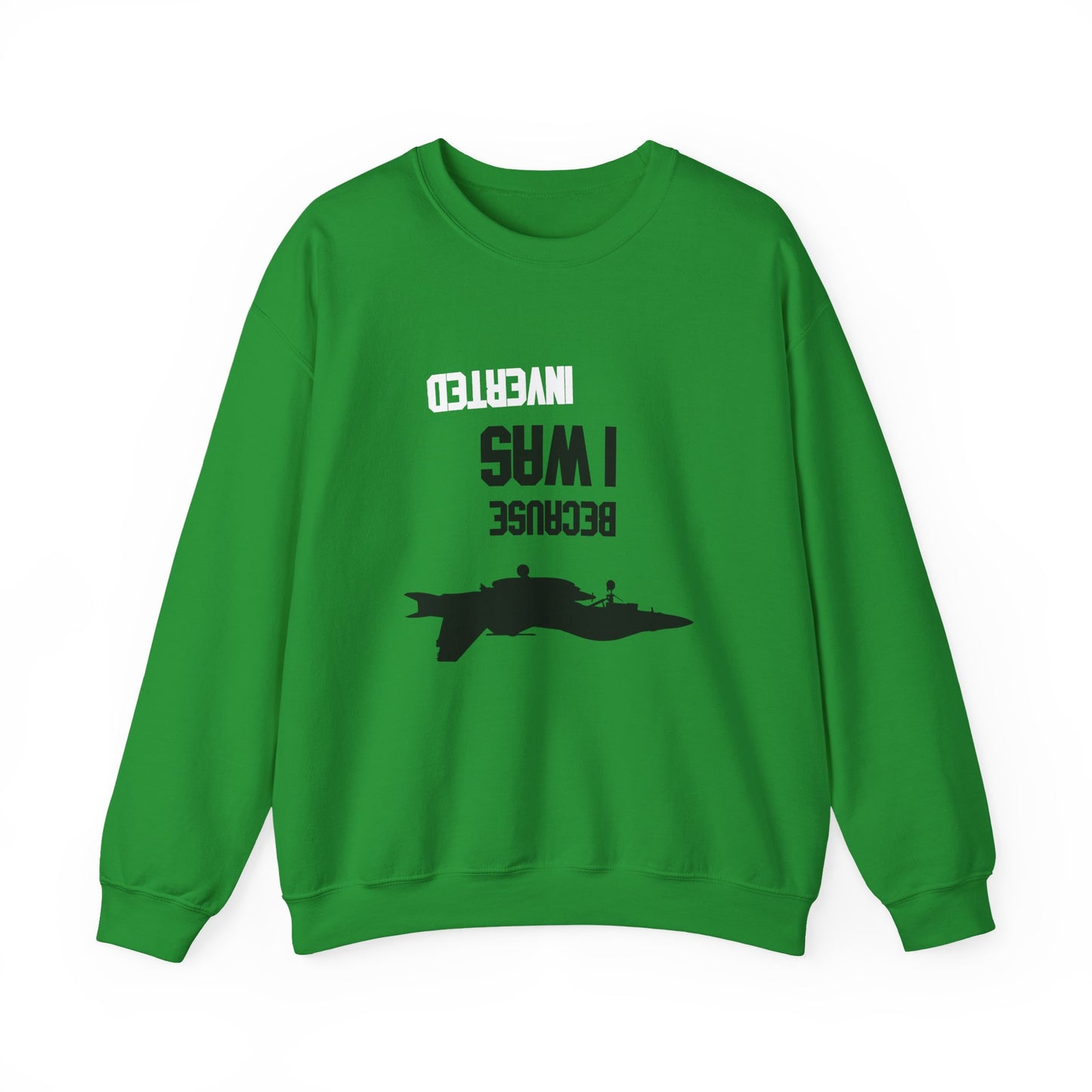 BECAUSE I WAS INVERTED Sweatshirt