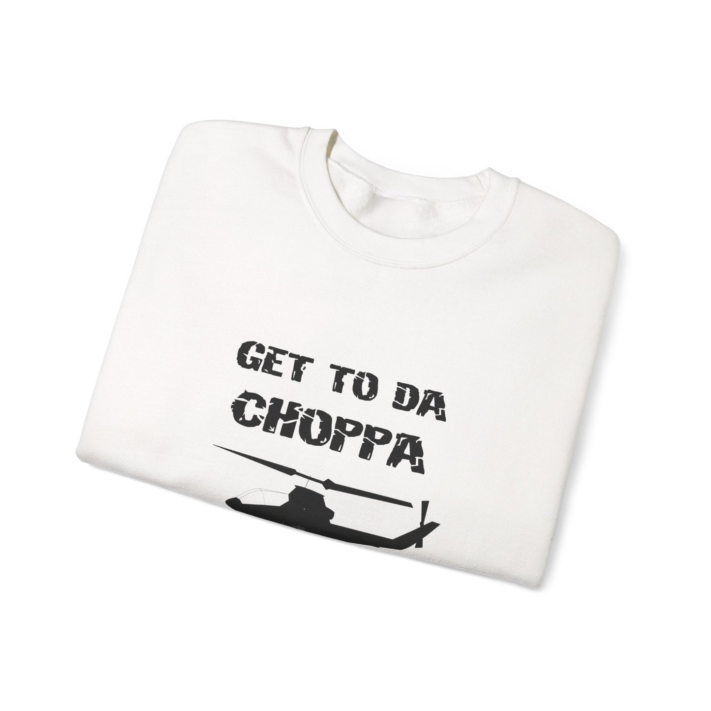 GET TO DA CHOPPA Sweatshirt