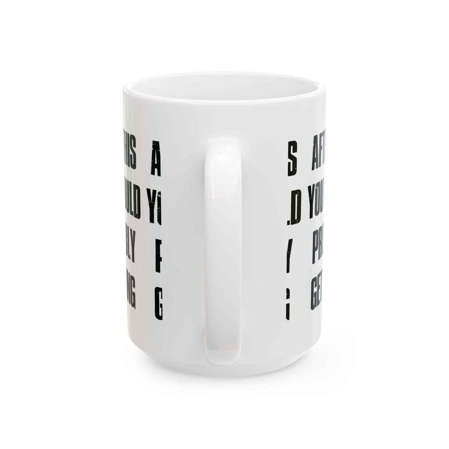 After This You Should Probably Get Going - Ceramic Coffee Cup (11oz/15oz)