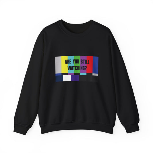 ARE YOU STILL WATCHING? Sweatshirt