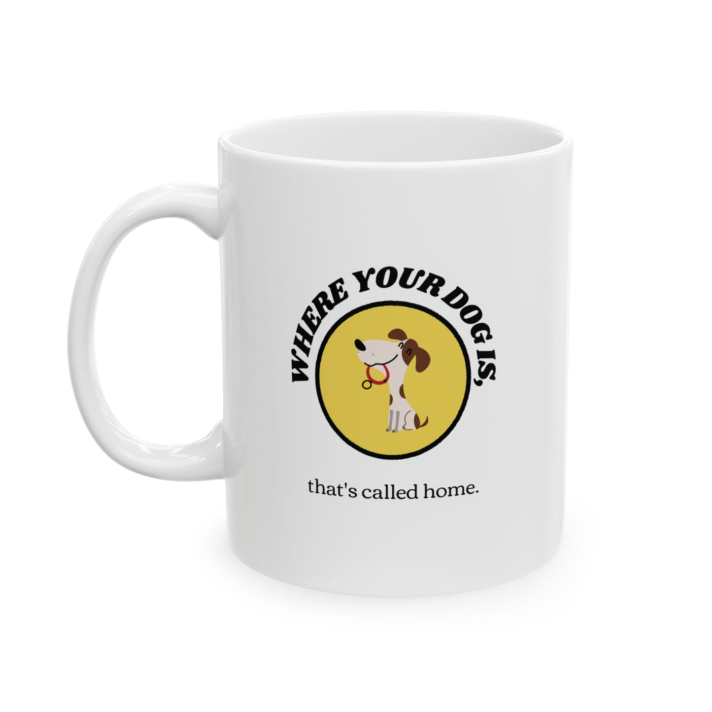 WHERE YOUR DOG IS - Ceramic Coffee Cup (11oz/15oz)