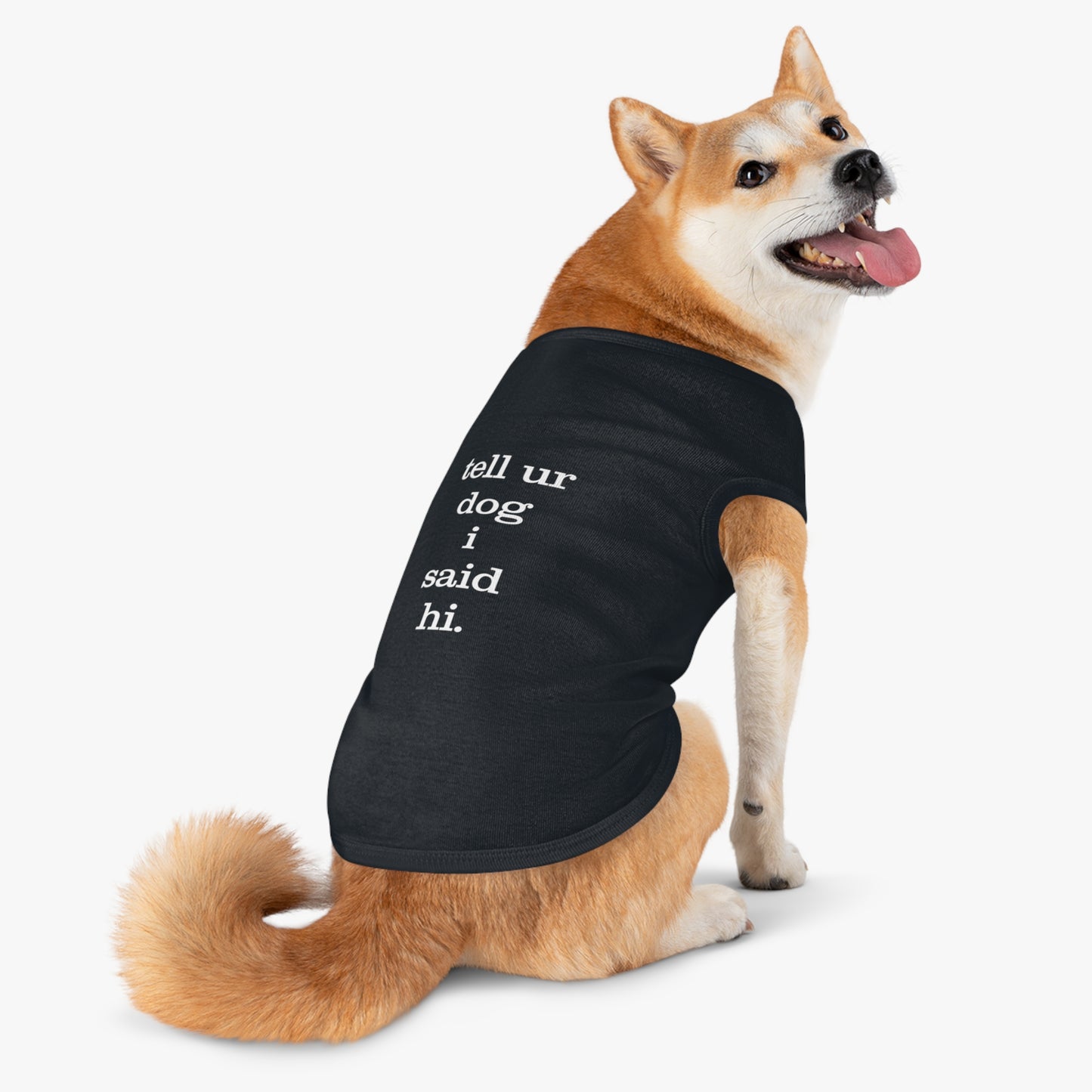 TELL UR DOG I SAID HI B/P Pet Tank Top