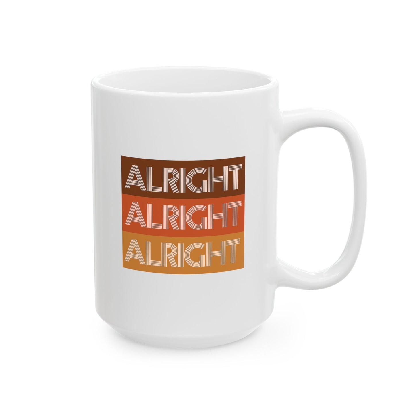 ALRIGHT ALRIGHT ALRIGHT - Ceramic Coffee Cup (11oz/15oz)