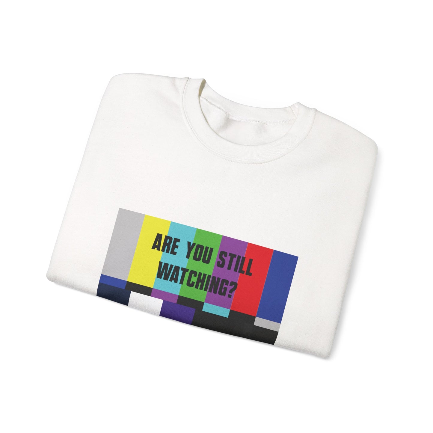 ARE YOU STILL WATCHING? Sweatshirt