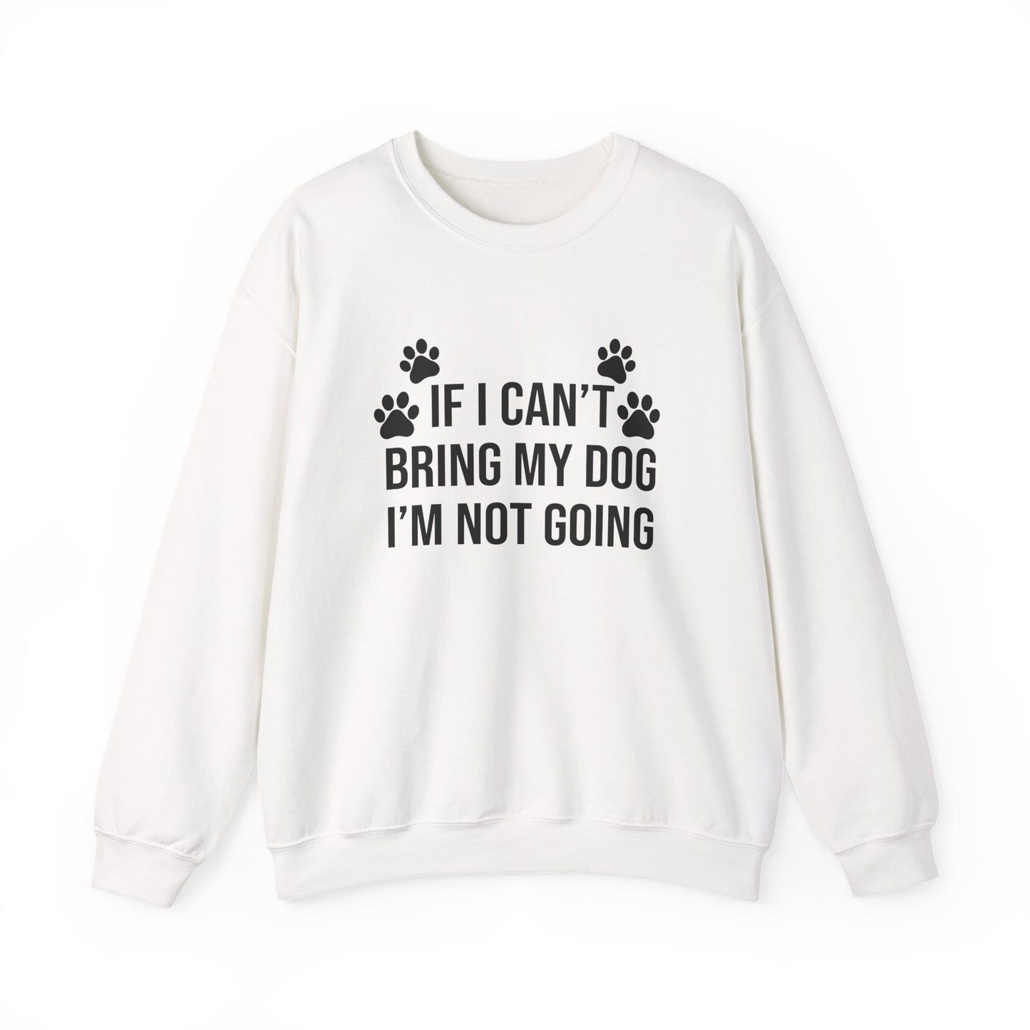 IF I CAN'T BRING MY DOG Sweatshirt