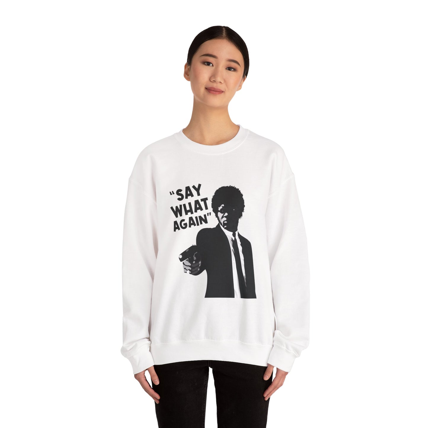 SAY WHAT AGAIN Sweatshirt