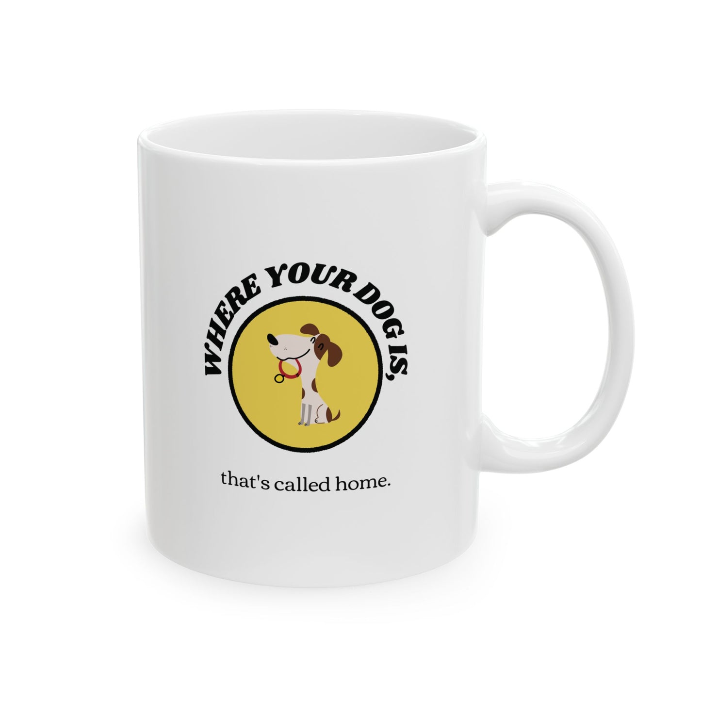 WHERE YOUR DOG IS - Ceramic Coffee Cup (11oz/15oz)