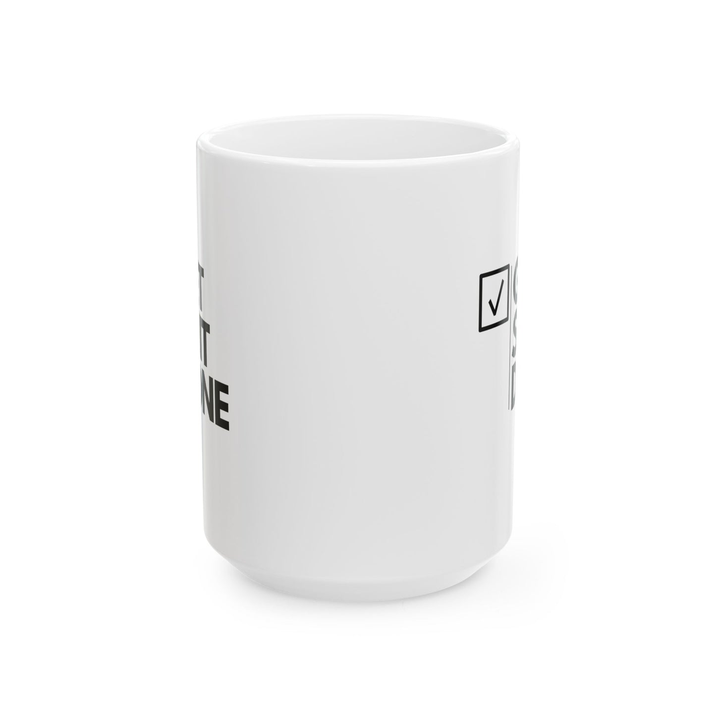 GET SH*T DONE  - Ceramic Coffee Cup (11oz/15oz)