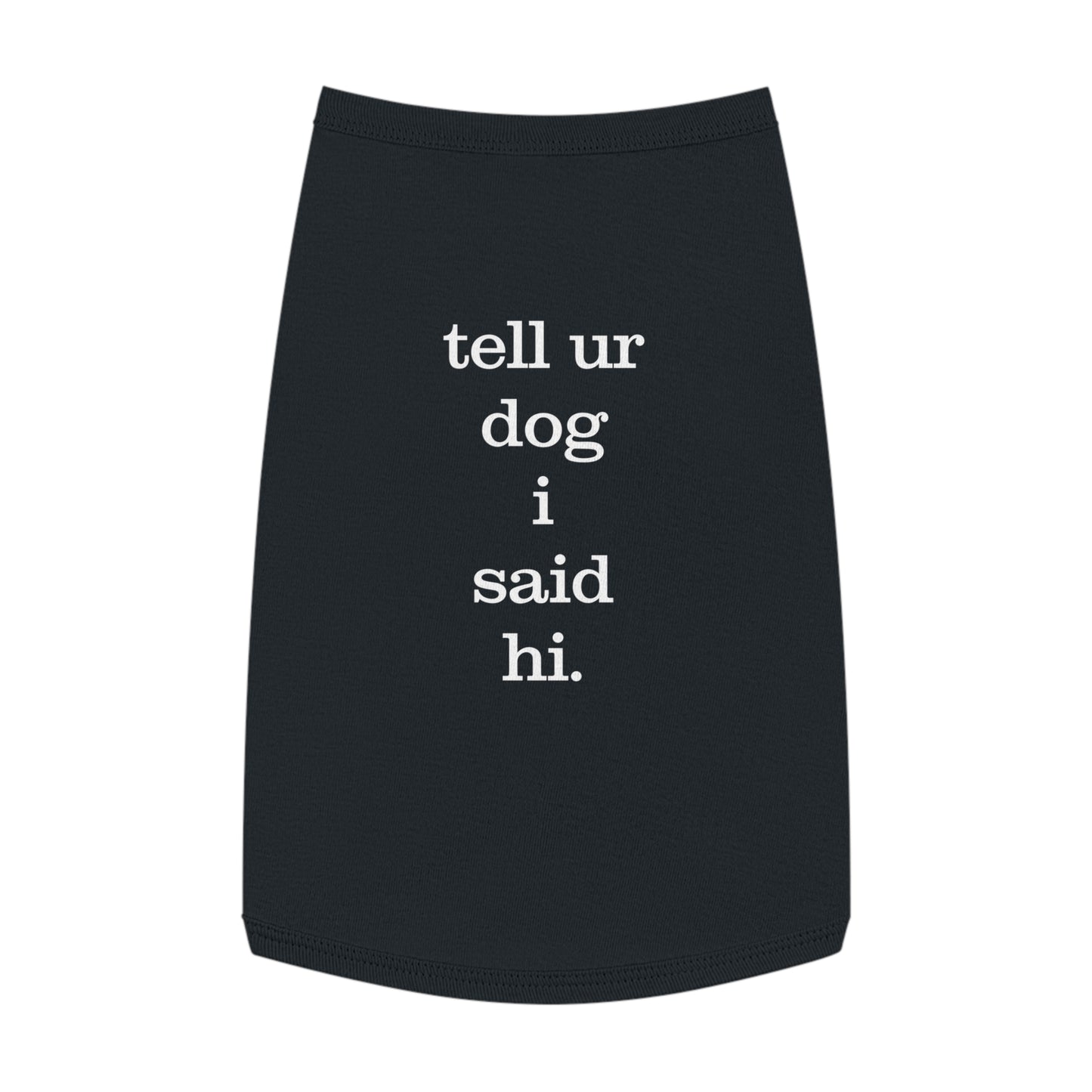 TELL UR DOG I SAID HI B/P Pet Tank Top