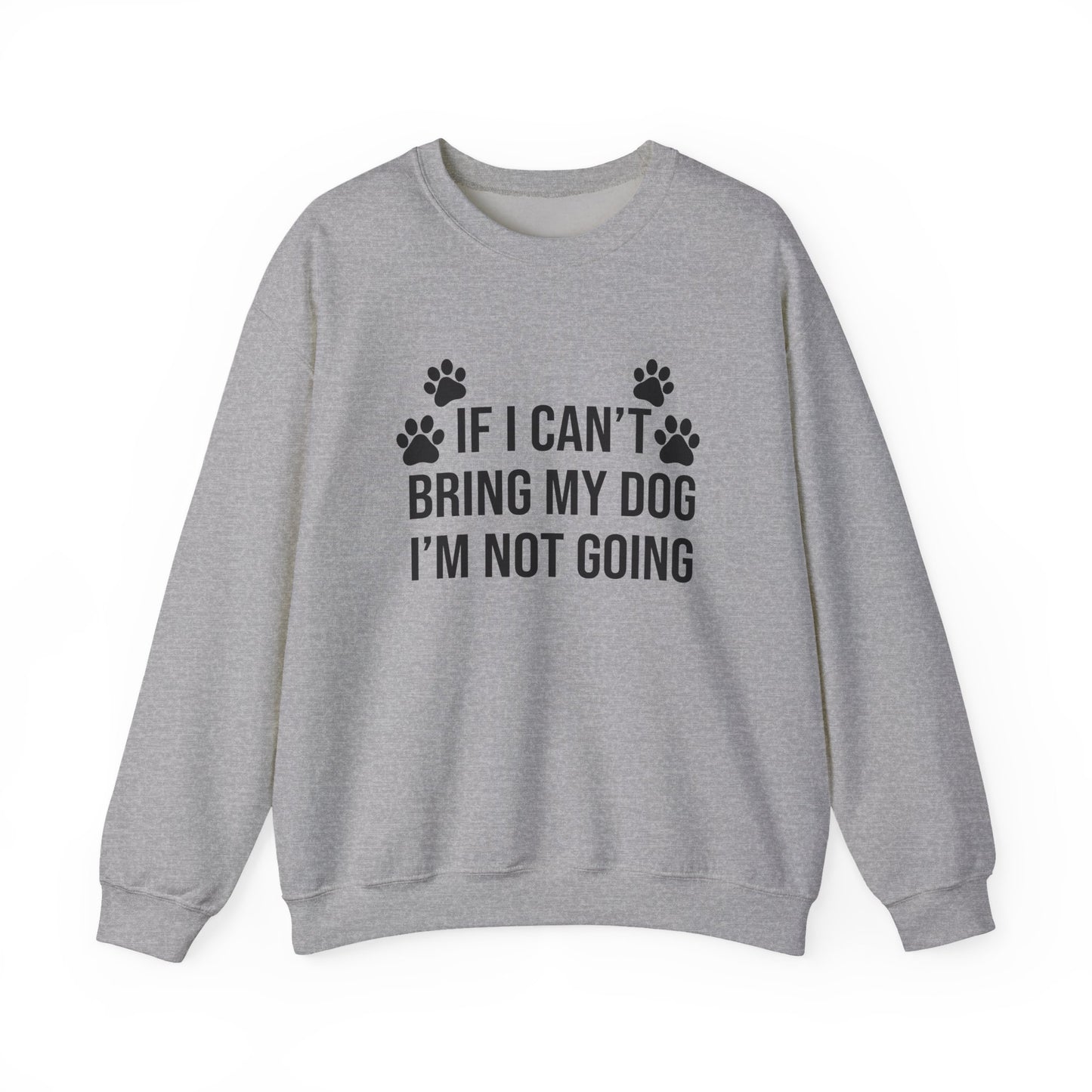 IF I CAN'T BRING MY DOG Sweatshirt