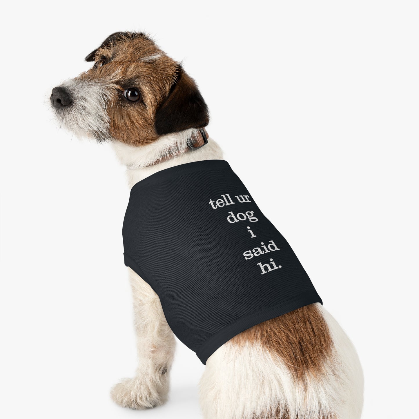 TELL UR DOG I SAID HI B/P Pet Tank Top