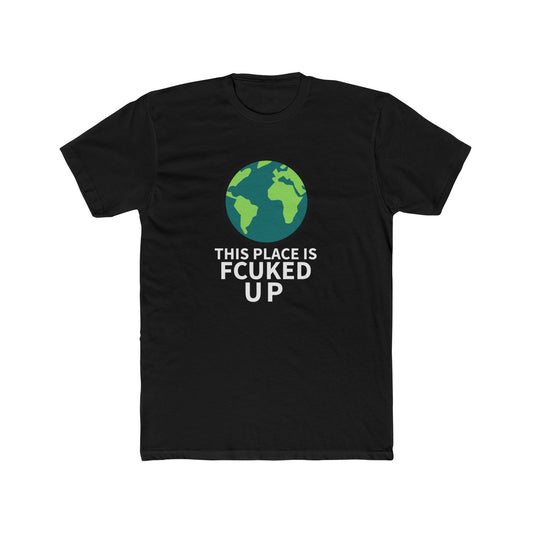 THIS PLACE IS FCUKED UP Tee