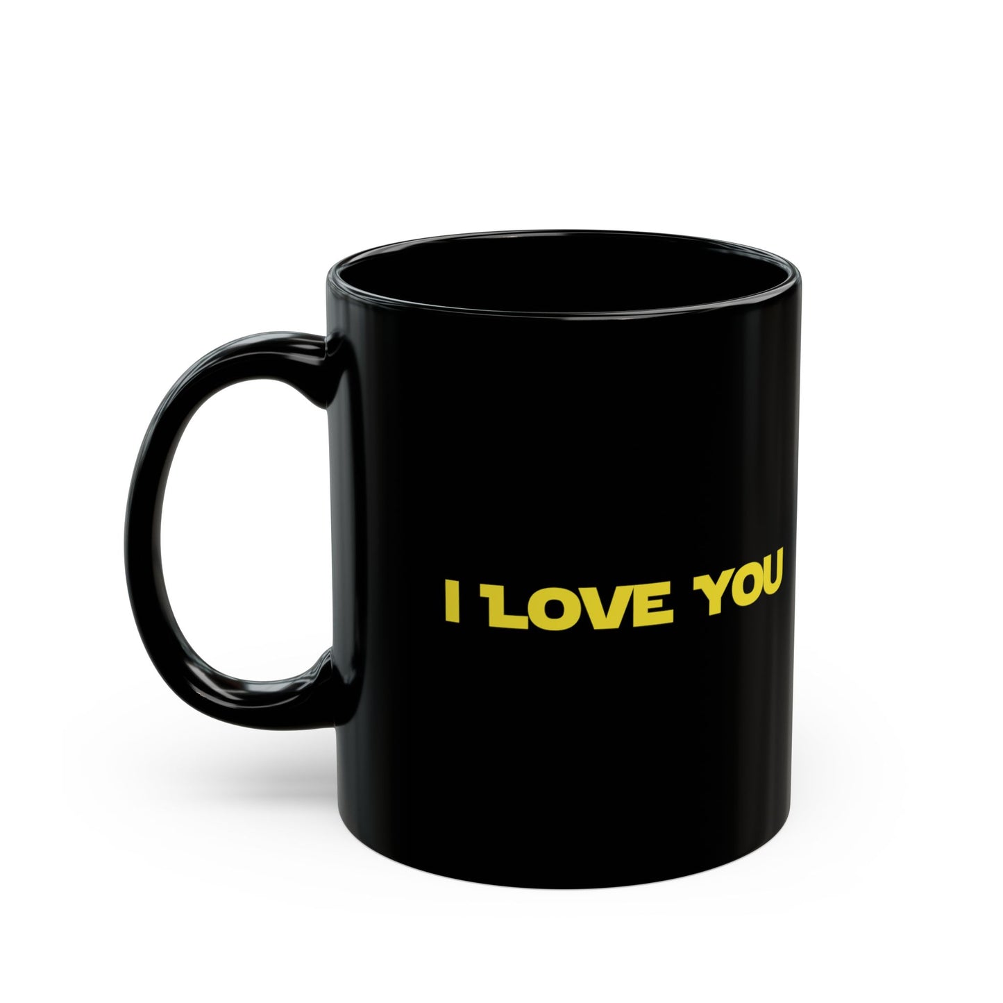 I LOVE YOU, I KNOW - Coffee Mug – Black 11oz/15oz