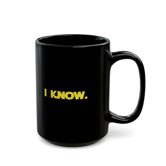 I LOVE YOU, I KNOW - Coffee Mug – Black 11oz/15oz