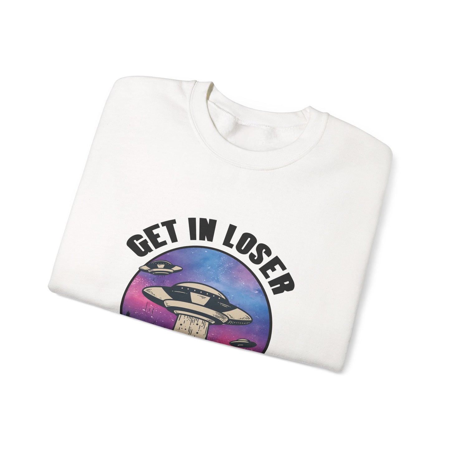 GET IN LOSER Sweatshirt