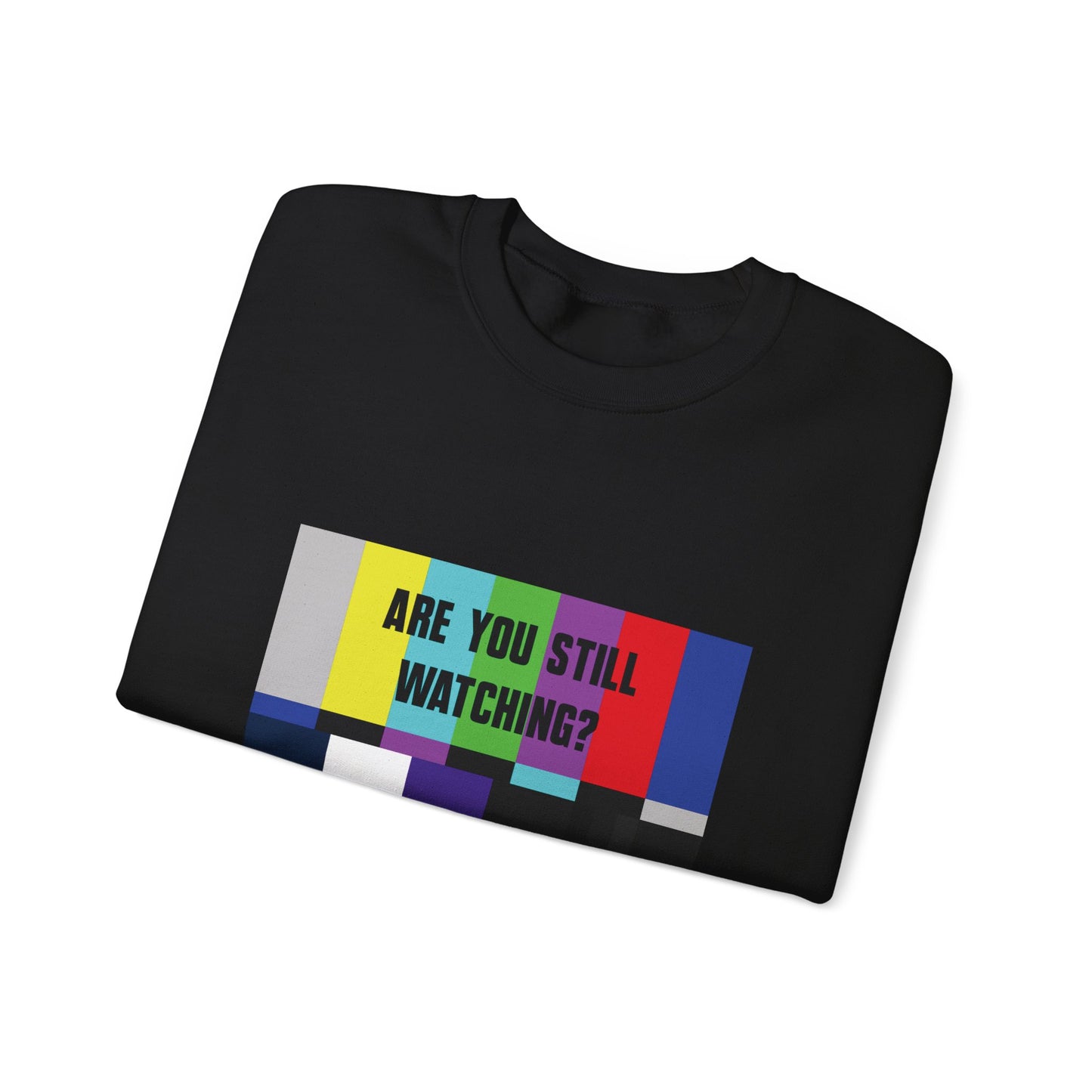 ARE YOU STILL WATCHING? Sweatshirt