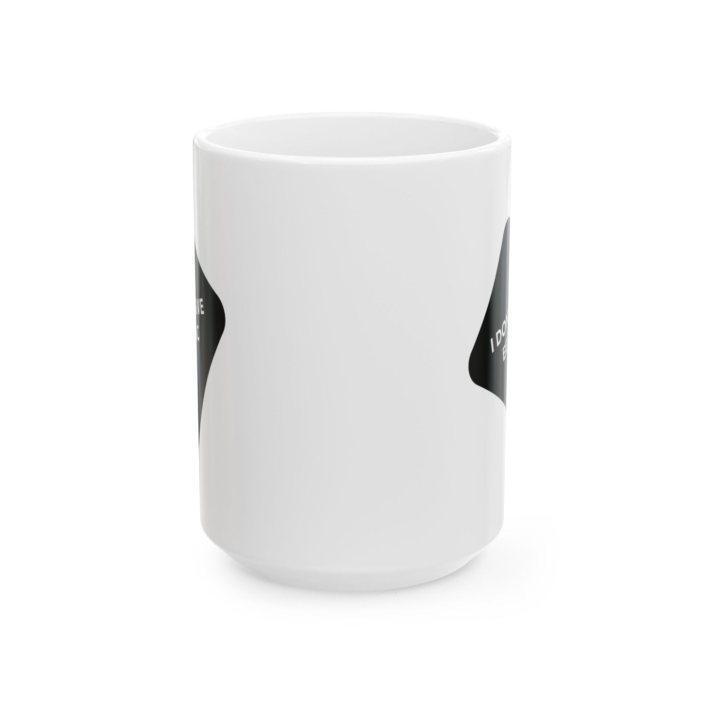 I DON'T GIVE EEEFOC - Ceramic Coffee Cup (11oz/15oz)