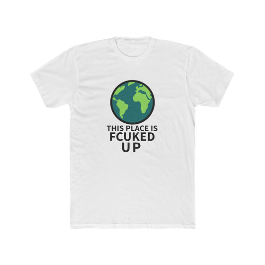 THIS PLACE IS FCUKED UP Tee