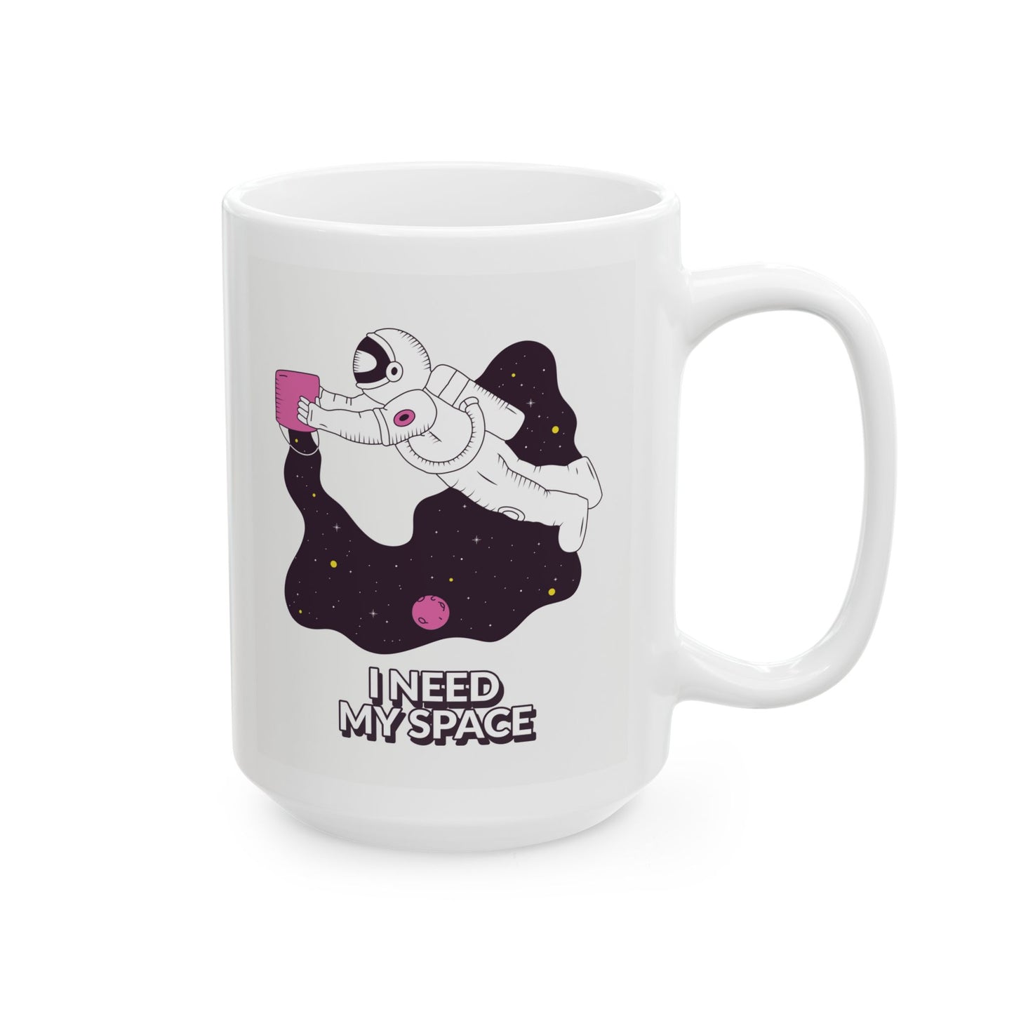 I NEED MY SPACE - Ceramic Coffee Cup (11oz/15oz)