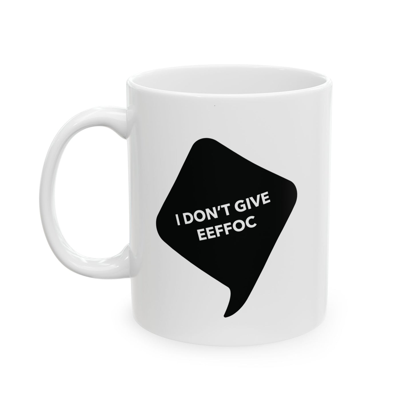 I DON'T GIVE EEEFOC - Ceramic Coffee Cup (11oz/15oz)