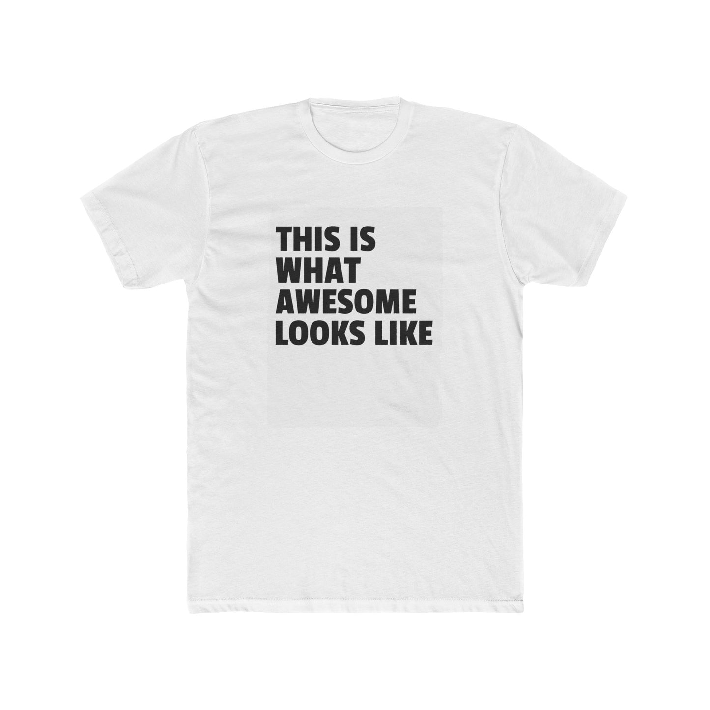 THIS IS WHAT AWESOME LOOKS LIKE Tee