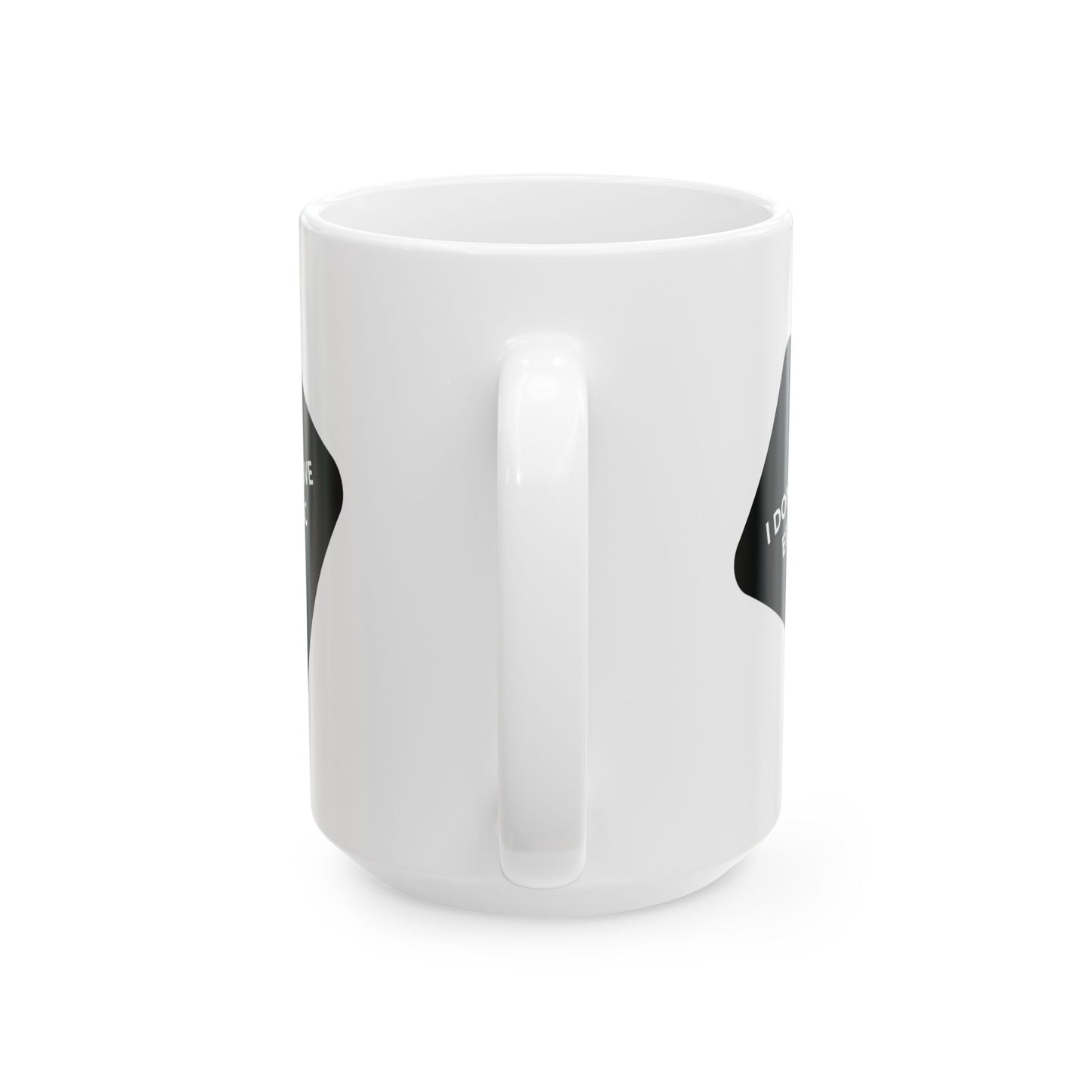 I DON'T GIVE EEEFOC - Ceramic Coffee Cup (11oz/15oz)
