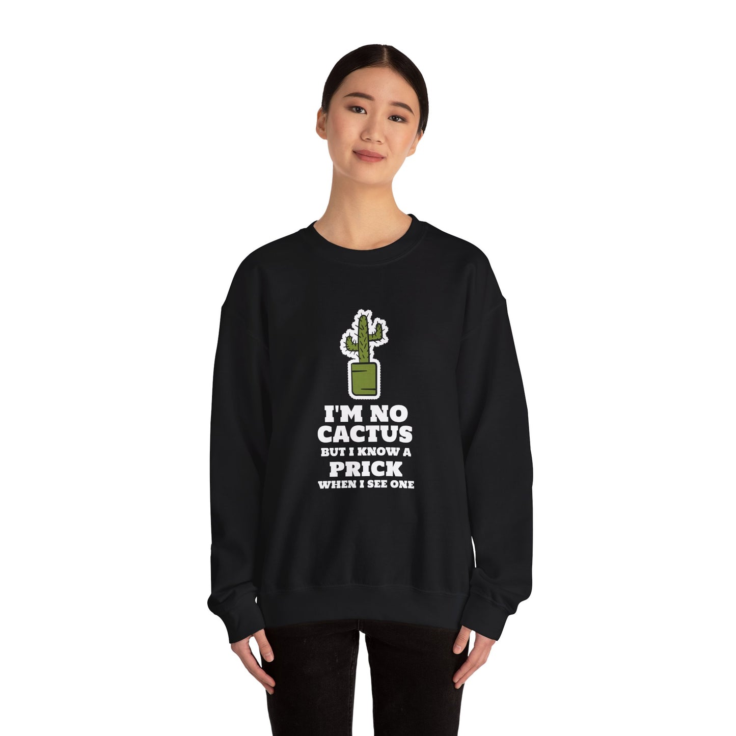I'M NO CACTUS BUT I KNOW A PIRCK WHEN I SEE ONE Sweatshirt