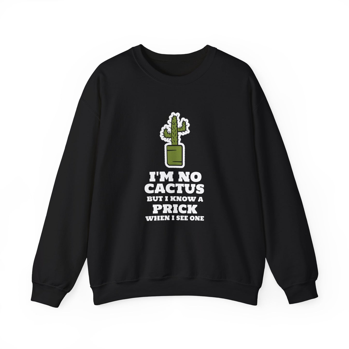 I'M NO CACTUS BUT I KNOW A PIRCK WHEN I SEE ONE Sweatshirt