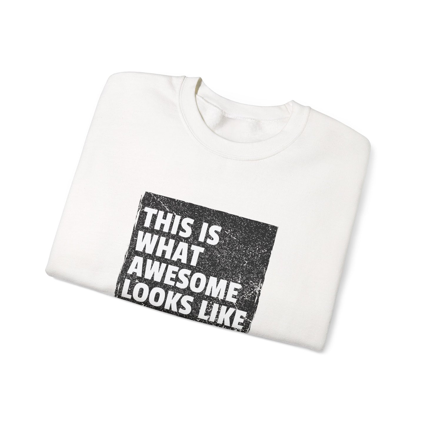 THIS IS WHAT AWESOME LOOKS LIKE Sweatshirt