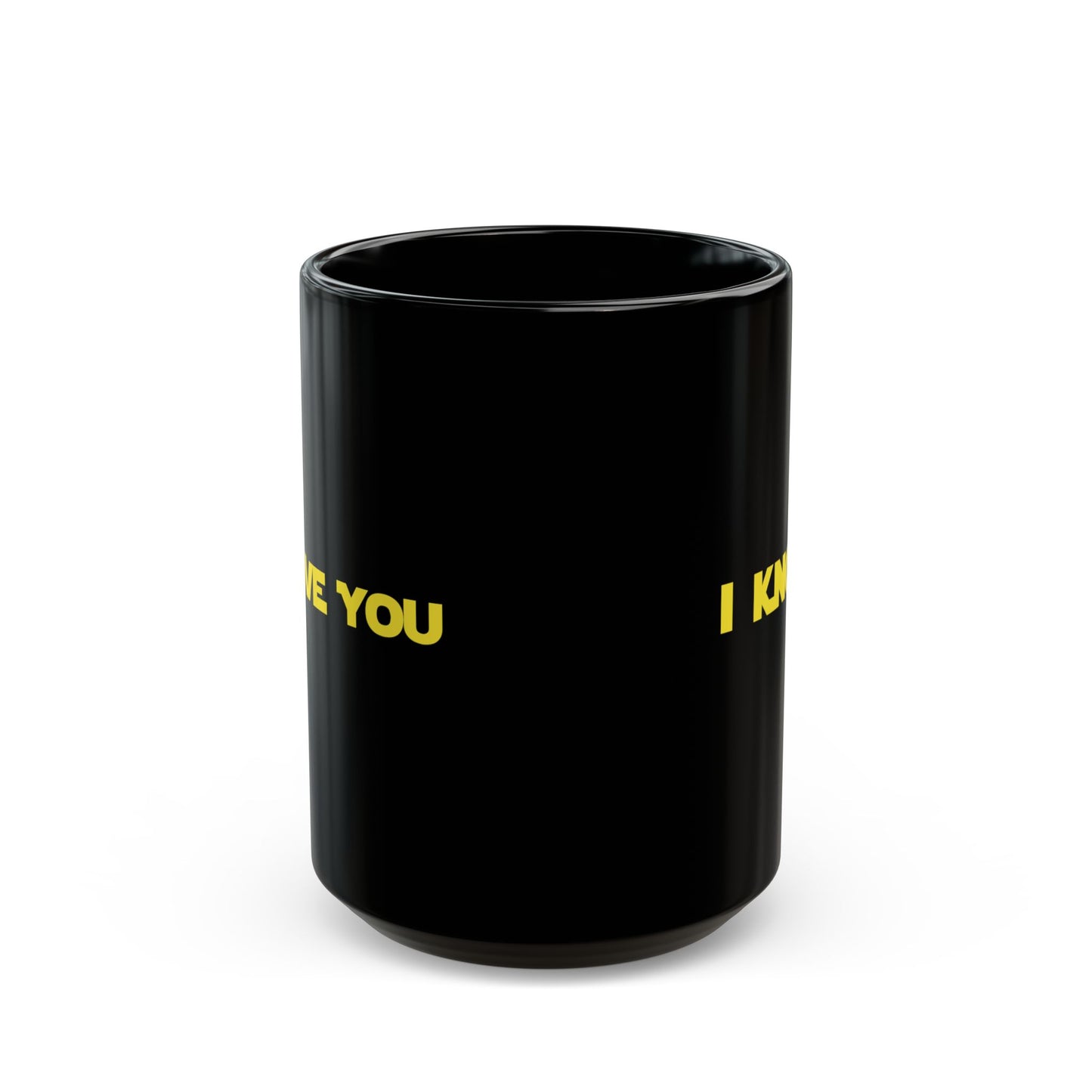 I LOVE YOU, I KNOW - Coffee Mug – Black 11oz/15oz