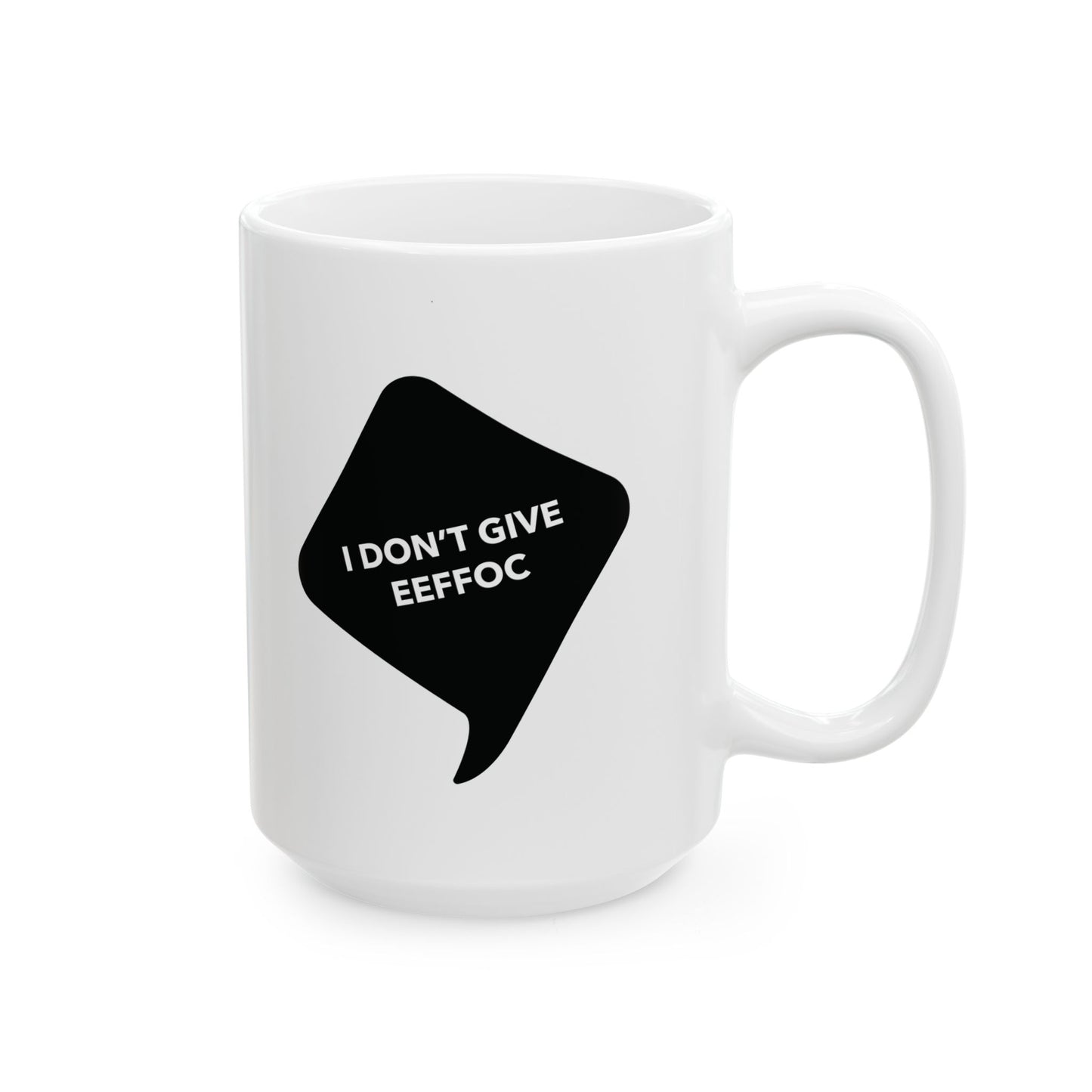 I DON'T GIVE EEEFOC - Ceramic Coffee Cup (11oz/15oz)