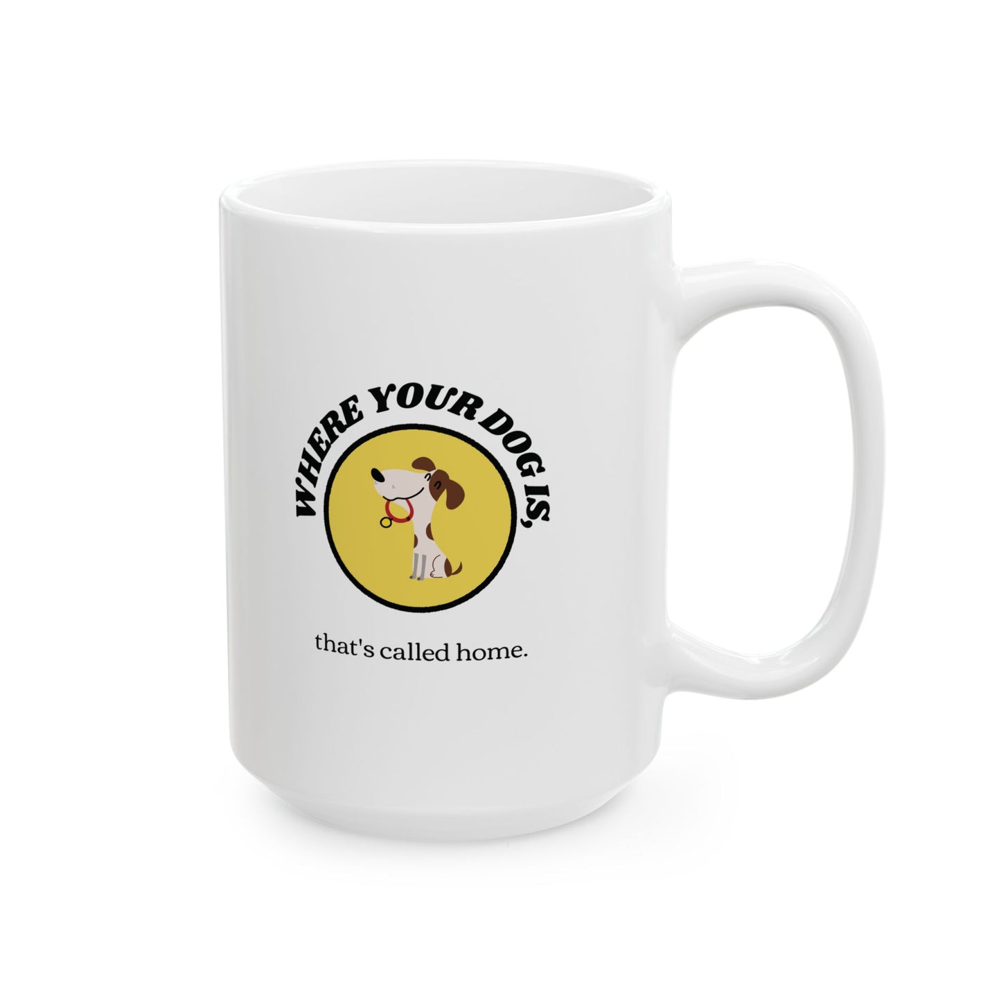 WHERE YOUR DOG IS - Ceramic Coffee Cup (11oz/15oz)