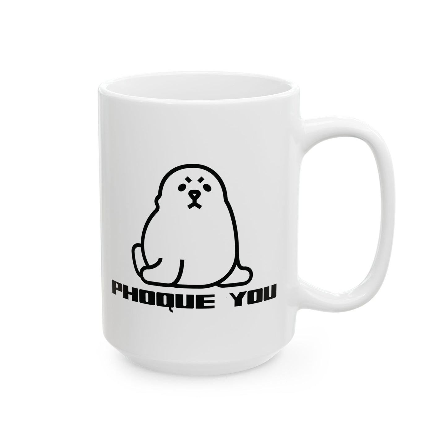PHOQUE YOU  - Ceramic Coffee Cup (11oz/15oz)
