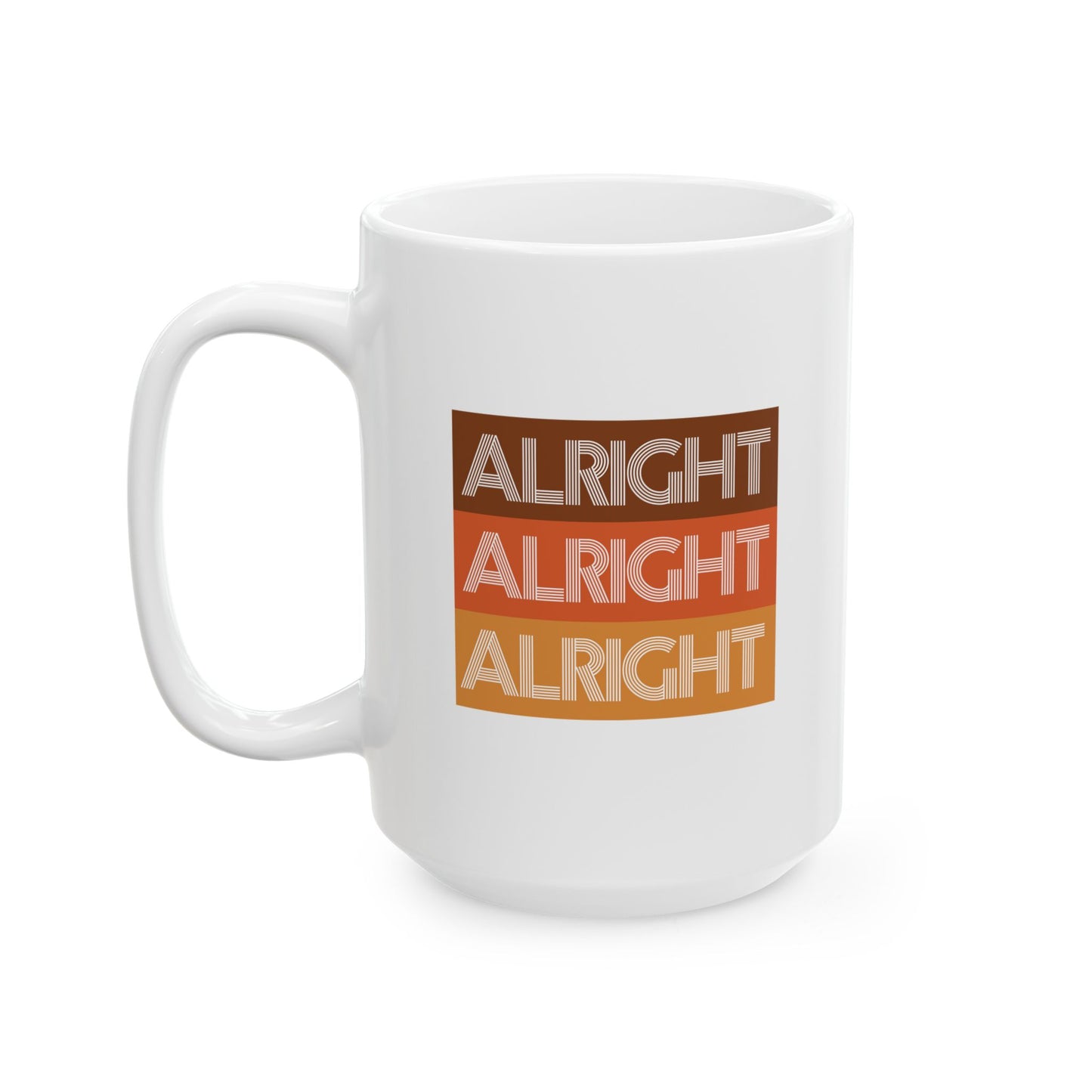 ALRIGHT ALRIGHT ALRIGHT - Ceramic Coffee Cup (11oz/15oz)