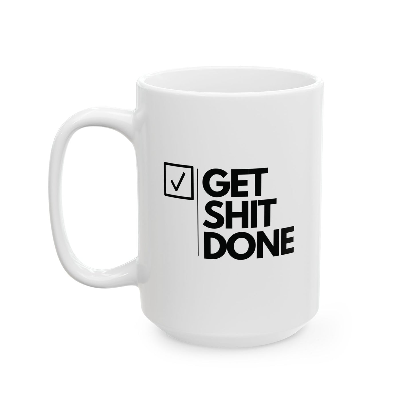 GET SH*T DONE  - Ceramic Coffee Cup (11oz/15oz)