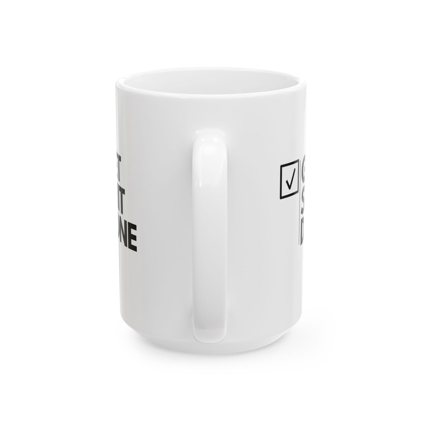GET SH*T DONE  - Ceramic Coffee Cup (11oz/15oz)