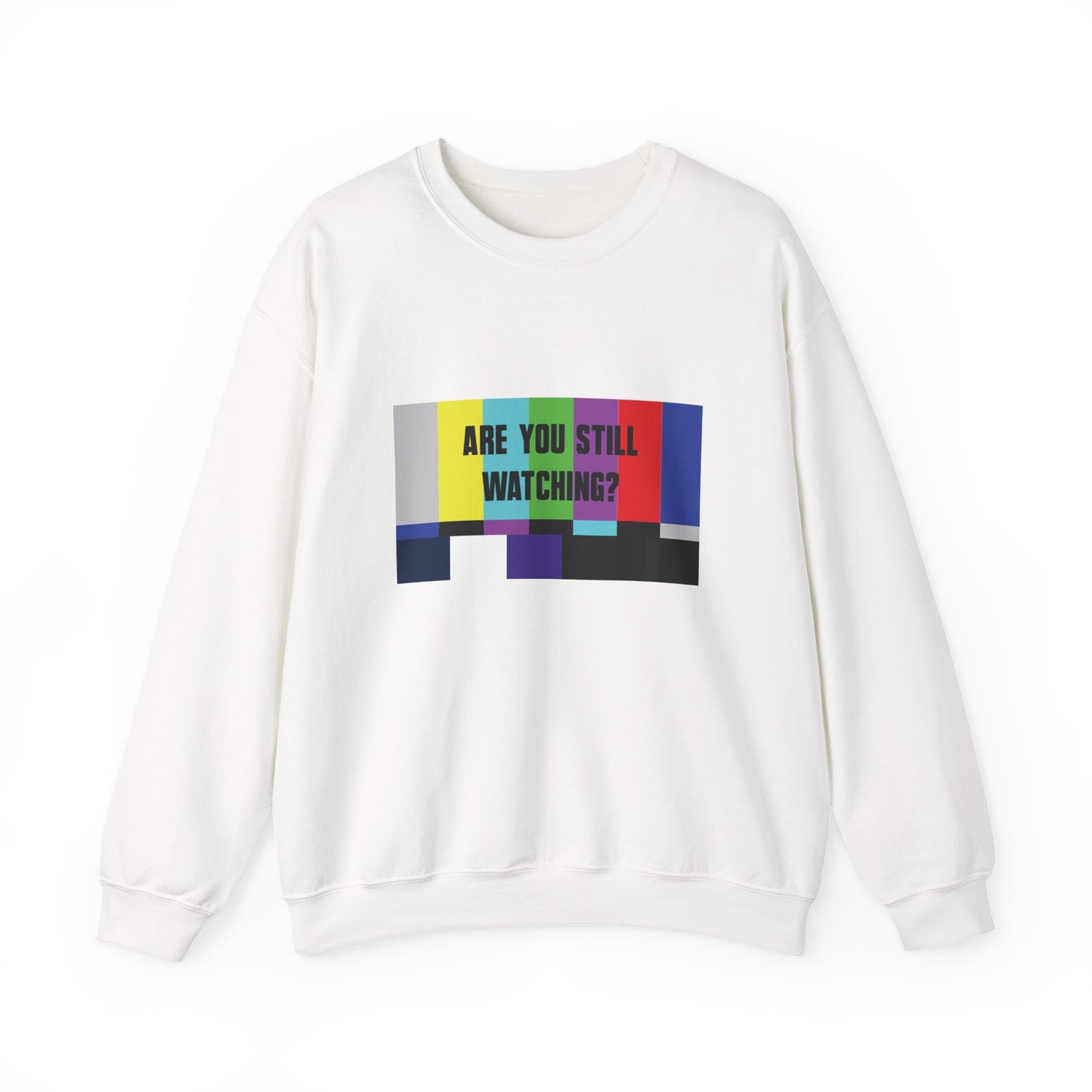ARE YOU STILL WATCHING? Sweatshirt