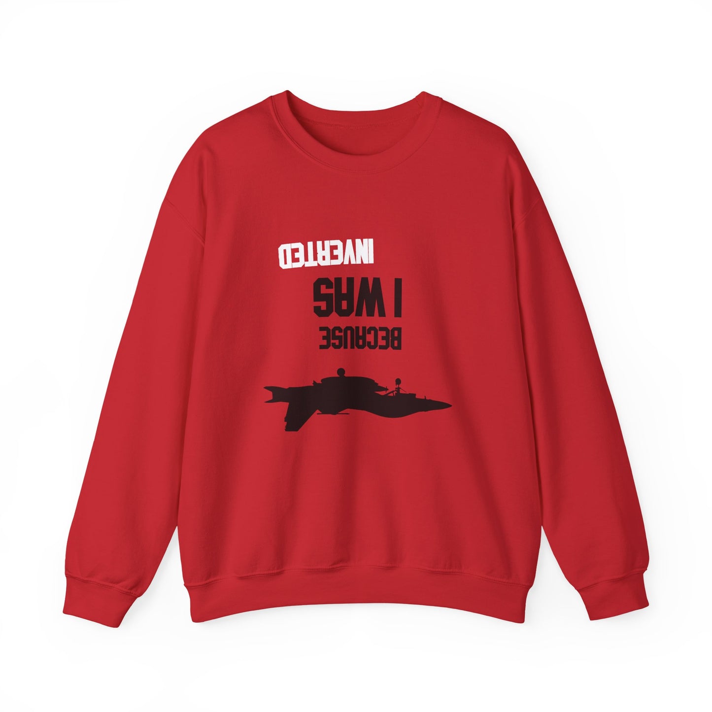 BECAUSE I WAS INVERTED Sweatshirt