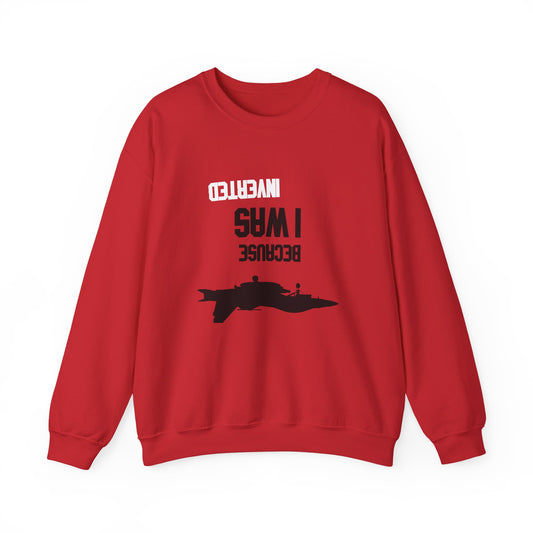 BECAUSE I WAS INVERTED Sweatshirt