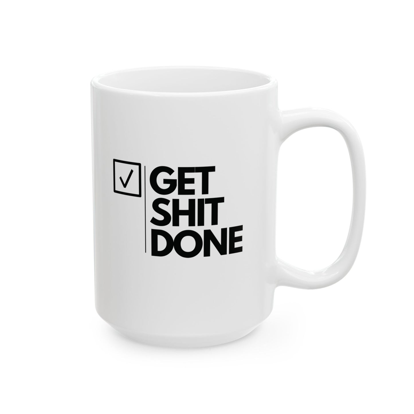 GET SH*T DONE  - Ceramic Coffee Cup (11oz/15oz)